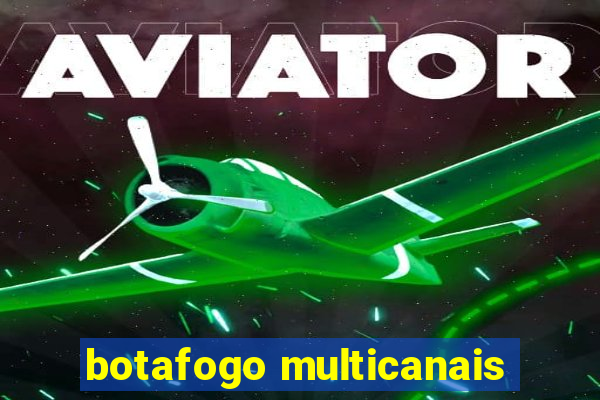 botafogo multicanais